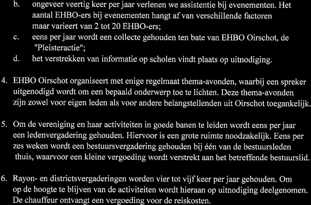 b. ongeveer veertig keer per jaar verlenen we assistentie bij evenementen. Het aantal EHBO-ers bij evenementen hangt af vanverschillende factoren maar varieert vanl tot 20 EHBO-ers; c.