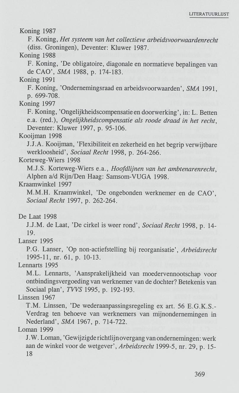 Koning 1987 F. Koning, Het systeem van het collectieve arbeidsvoorwaardenrecht (diss. Groningen), Deventer: Kluwer 1987. Koning 1988 F.