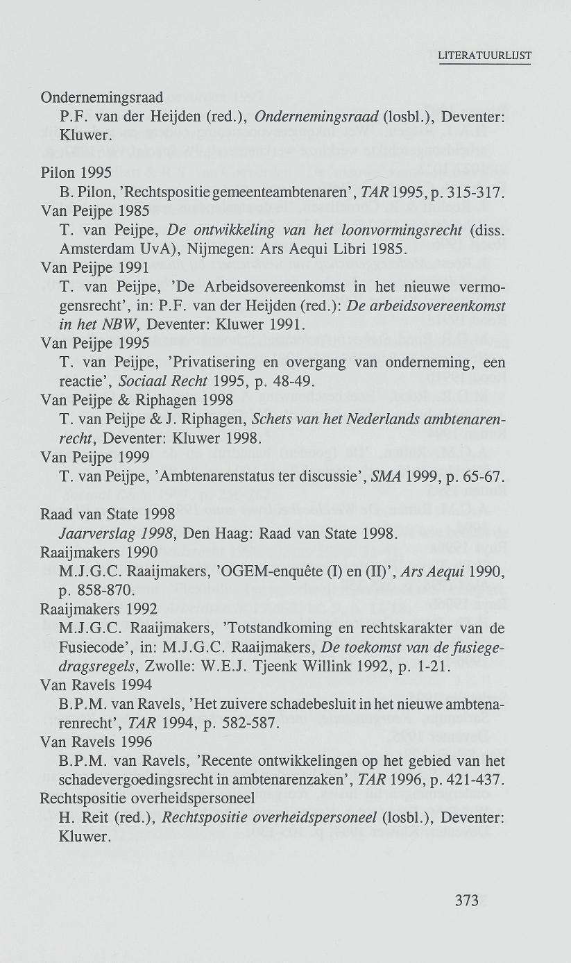 Ondernemingsraad P.F. van der Heijden (red.), Ondernemingsraad (losbl.), Deventer: Kluwer. Pilon 1995 B. Pilon, 'Rechtspositiegemeenteambtenaren', TAR1995, p. 315-317. Van Peijpe 1985 T.