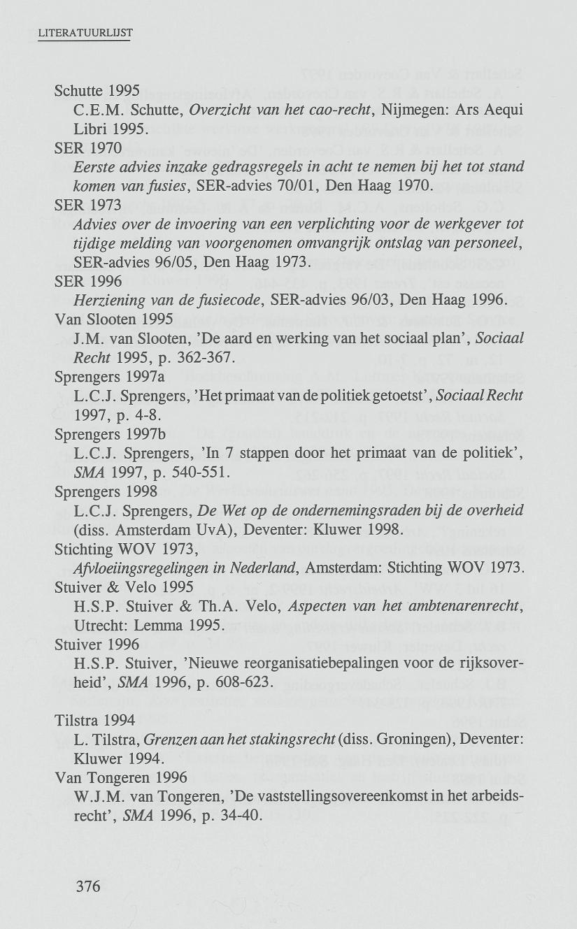 Schutte 1995 C.E.M. Schutte, Overzicht van het cao-recht, Nijmegen: Ars Aequi Libri 1995.