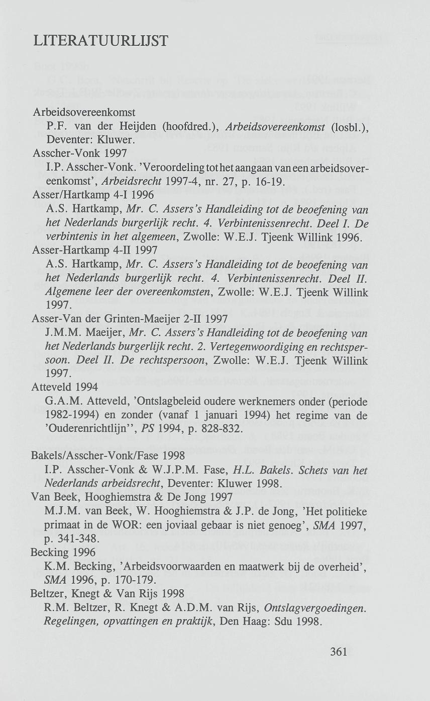 Arbeidsovereenkomst P.F. van der Heijden (hoofdred.), Arbeidsovereenkomst (losbl.), Deventer: Kluwer. Asscher-Vonk 1997 LP. Asscher-Vonk. 'Veroordeling tothet aangaan van een arbeidsovereenkomst', Arbeidsrecht 1991-A, nr.