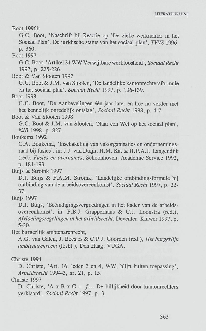 Boot 1996b G.C. Boot, 'Naschrift bij Reactie op 'De zieke werknemer in het Sociaal Plan'. De juridische status van het sociaal plan', TWS 1996, p. 360. Boot 1997 G.C. Boot, ' Artikel 24 WW Verwijtbare werkloosheid', SociaalRecht 1997, p.