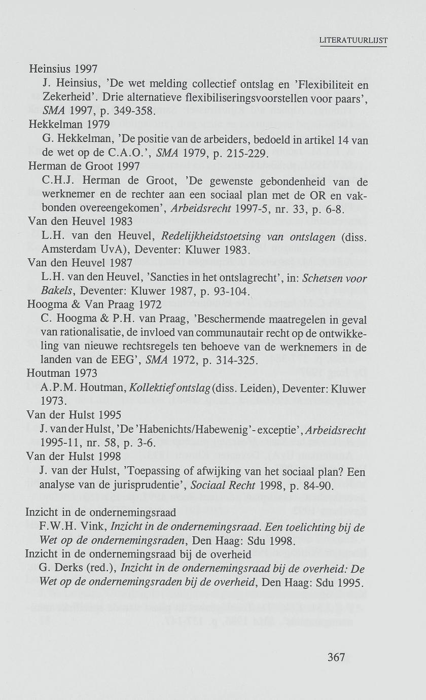 Heinsius 1997 J. Heinsius, 'De wet melding collectief ontslag en 'Flexibiliteit en Zekerheid'. Drie alternatieve flexibiliseringsvoorstellen voor paars', SMA 1997, p. 349-358. Hekkelman 1979 G.