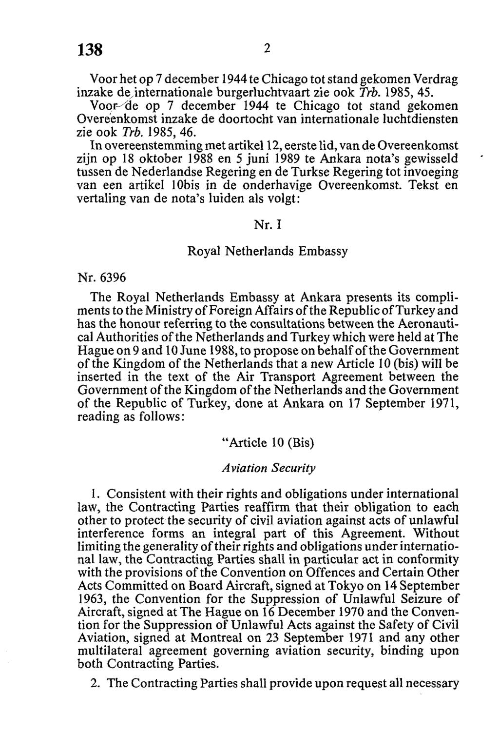 Voor het op 7 december 1944 te Chicago tot stand gekomen Verdrag inzake dejntemationale burgerluchtvaart zie ook Trb. 1985, 45.