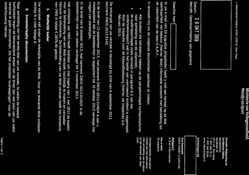 Datum: 29 OKT 2013 Betreft: Openbaarmaking van gegevens Inlichtingen bij Bezoekadres: Rijnstraat 50 2511VX DenHaag T 070 340 79 11 F 070 340 59 84 www.rijksoverheici.