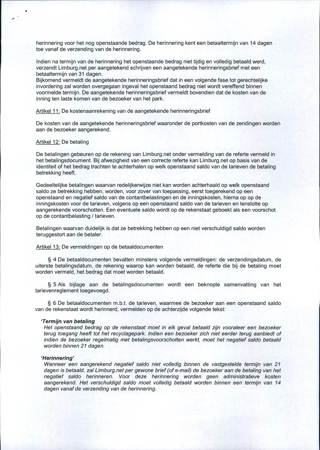 herinnering voor het nog openstaande bedrag. De herinnering kent een betaaltermijn van 14 dagen toe vanaf de verzending van de herinnering.