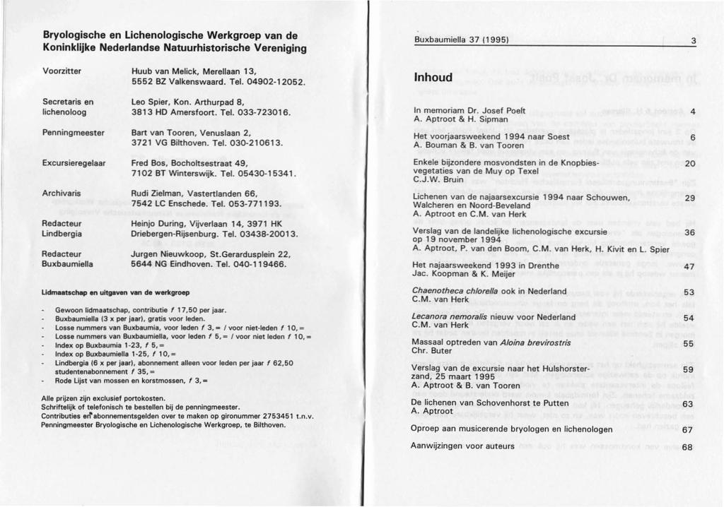 Bryologische en Lichenologische Werkgroep van de Koninklijke Nederlandse Natuurhistorische Vereniging SuxbaumieHa 37 (1995) 3 Voorzitter Huub van Melick, Merellaan 13, 5552 SZ Valkenswaard. Tel.