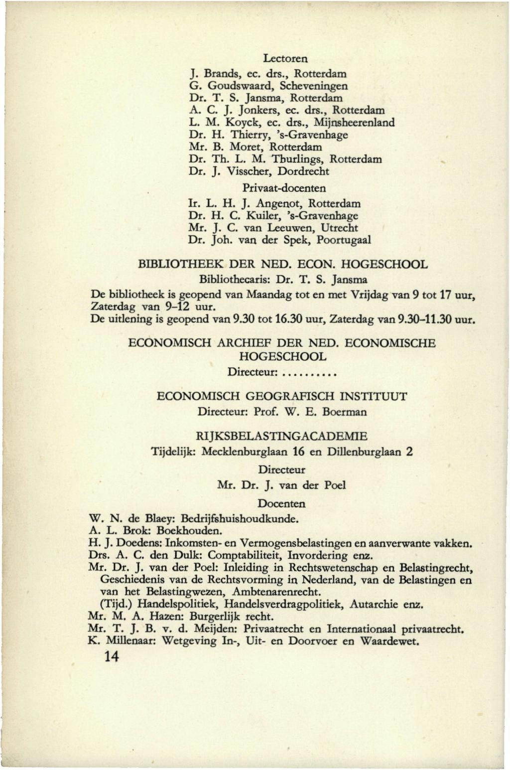 Lectoren J. Brands, ec. drs., Rotterdam G. Goudswaard, Scheveningen Dr. T. S. Jansma, Rotterdam A. C. J. Jonkers, ec. drs., Rotterdam L. M. Koyck, ec. drs., Mijnsheerenland Dr. H.