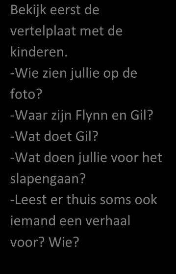 * 10. Sprookje -Wie zien jullie op de foto? -Waar zijn Flynn en Gil? -Wat doet Gil? -Wat doen jullie voor het slapengaan?