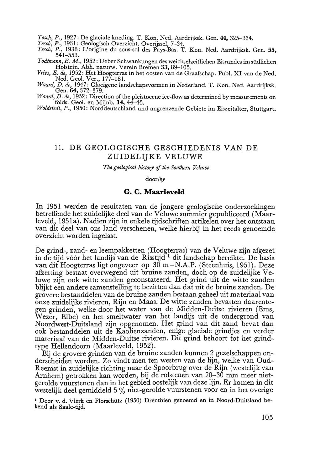 Tesch, P., 1927: De glaciale kneding. T. Kon. Ned. Aardrijksk. Gen. 44, 325-334. Tesch, P., 1931 : Geologisch Overzicht. Overijssel, 7-34. Tesch, P., 1938: L'origine du sous-sol des Pays-Bas. T. Kon. Ned. Aardrijksk. Gen. 55, 541-553.