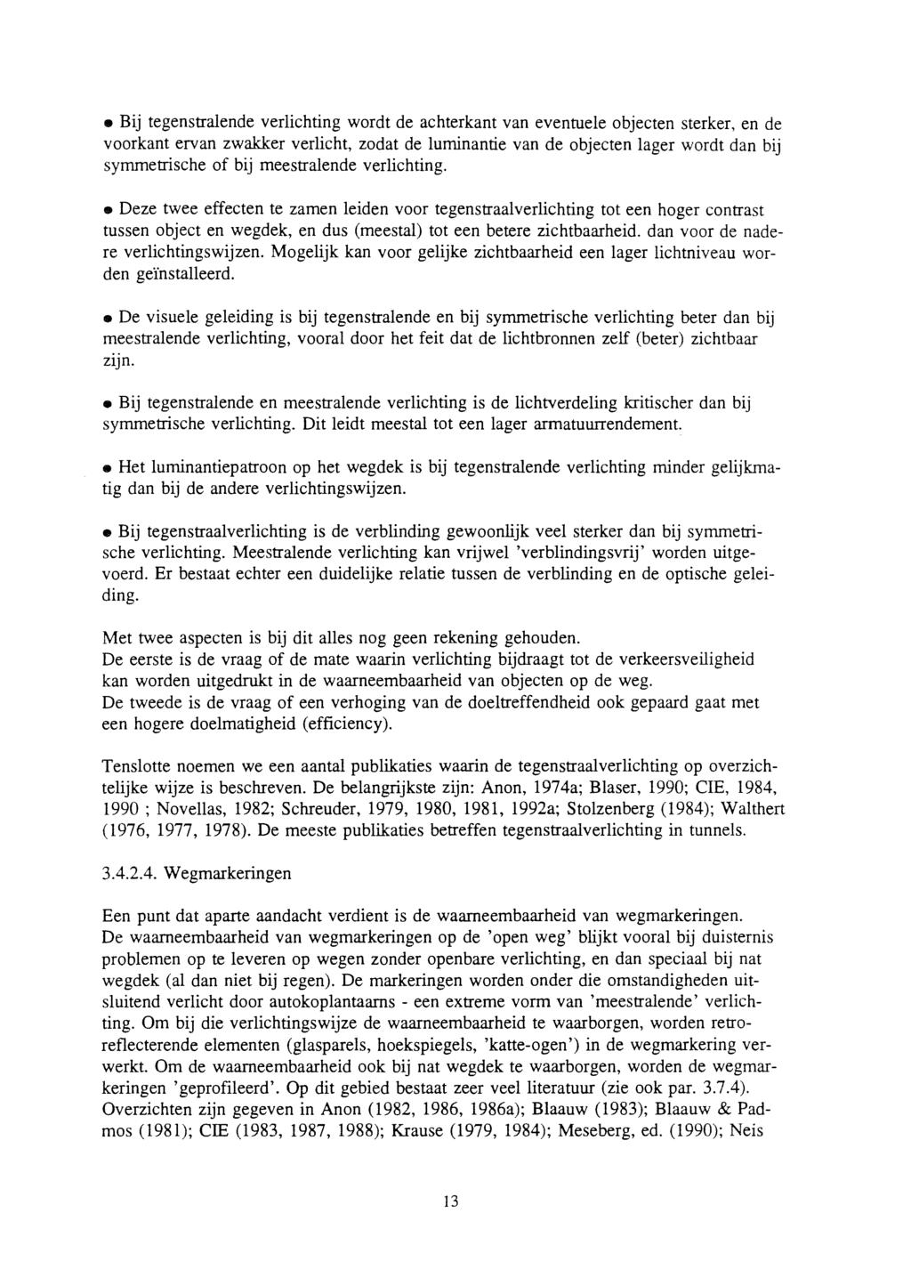 Bij tegenstralende verlichting wordt de achterkant van eventuele objecten sterker, en de voorkant ervan zwakker verlicht, zodat de luminantie van de objecten lager wordt dan bij symmetrische of bij