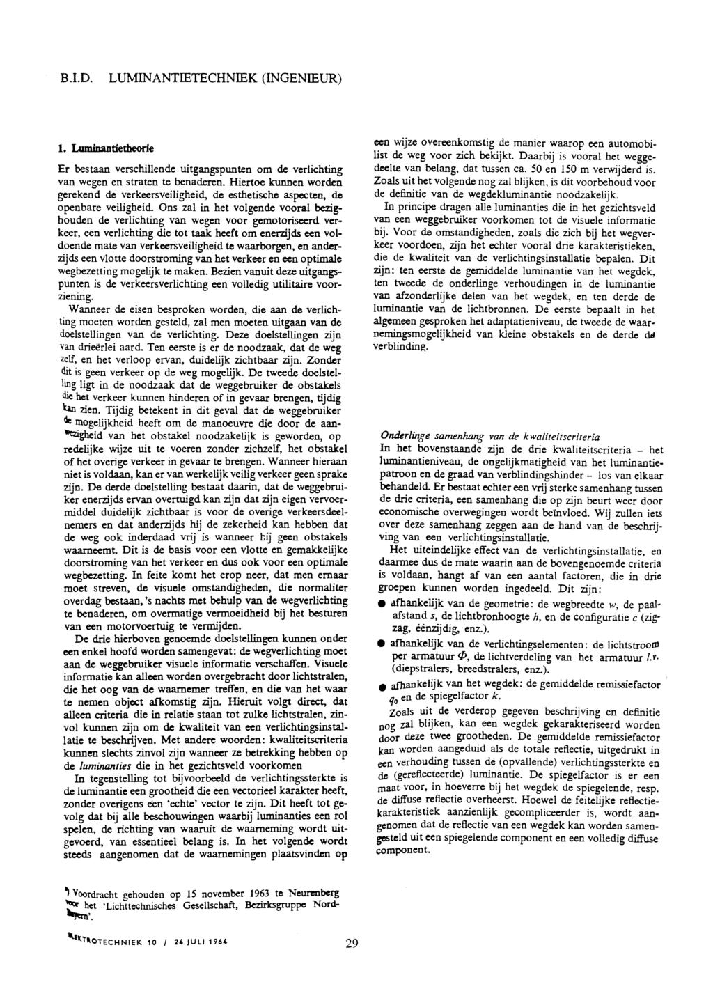 B.l.D. LUMINANTIETECHNIEK (INGENIEUR) 1. Luminantietheorie Er bestaan verschillende uitgangspunten om de verlichting van wegen en straten te benaderen.