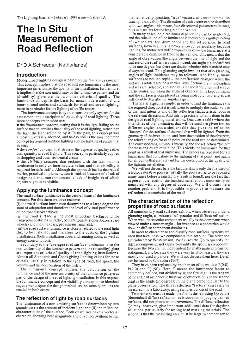 The Lighting Journal- February 1994 issue - Galley IA The In Situ Measurement of Road Reflection Dr D A Schreuder (Netherlands) Introduction Modem road lighting design is based on the luminance