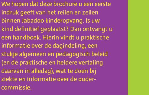 MEER INFORMATIE Voor meer informatie, vragen of een rondleiding kunt u telefonisch contact opnemen.