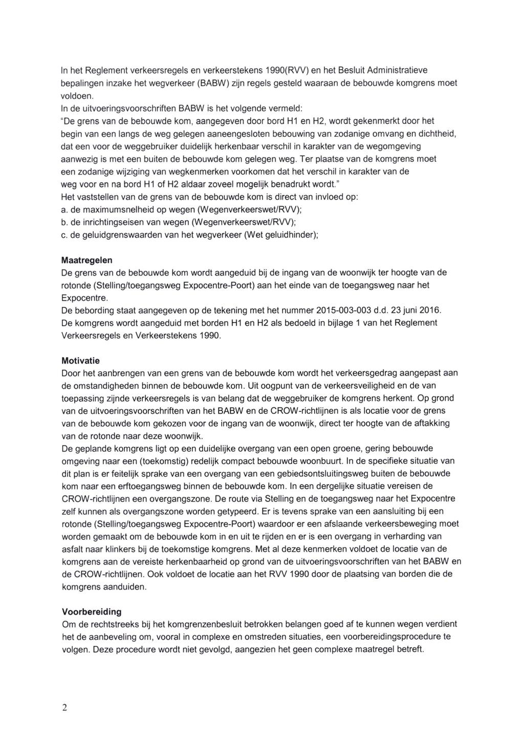 In het Reglement verkeersregels en verkeerstekens 1990(RVV) en het Besluit Administratieve bepalingen inzake het wegverkeer (BABW) zijn regels gesteld waaraan de bebouwde komgrens moet voldoen.