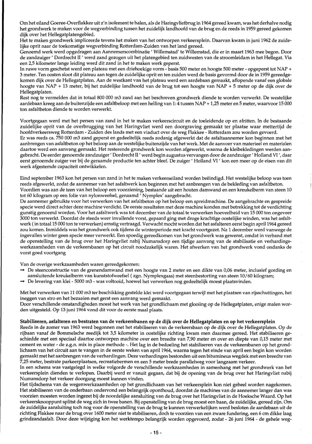 Om het eiland Goeree-Overflakkee uit z'n isolement te halen, als de Haringvlietbrug in 1964 gereed kwam, was het derhalve nodig het grondwerk te maken voor de wegverbinding tussen het zuidelijk