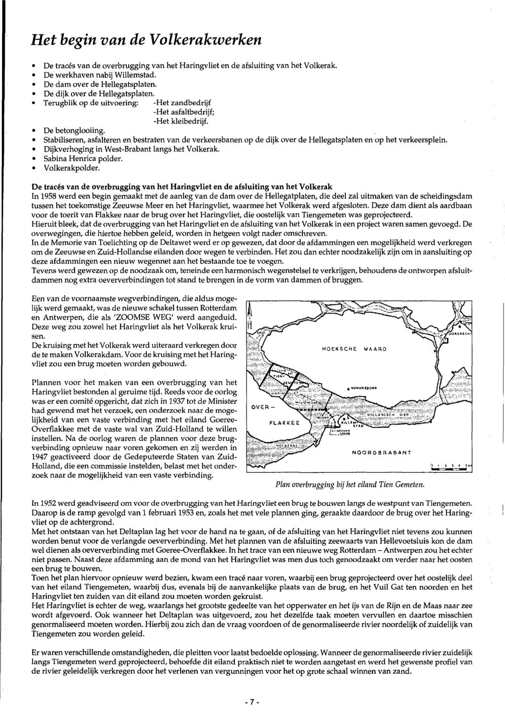 Het beginvan de Volkerakwerken De tracés van de overbrugging van het Haringvliet en de afsluiting van het Volkerak. De werkhaven nabij Willemstad. De dam over de Hellegatsplaten.