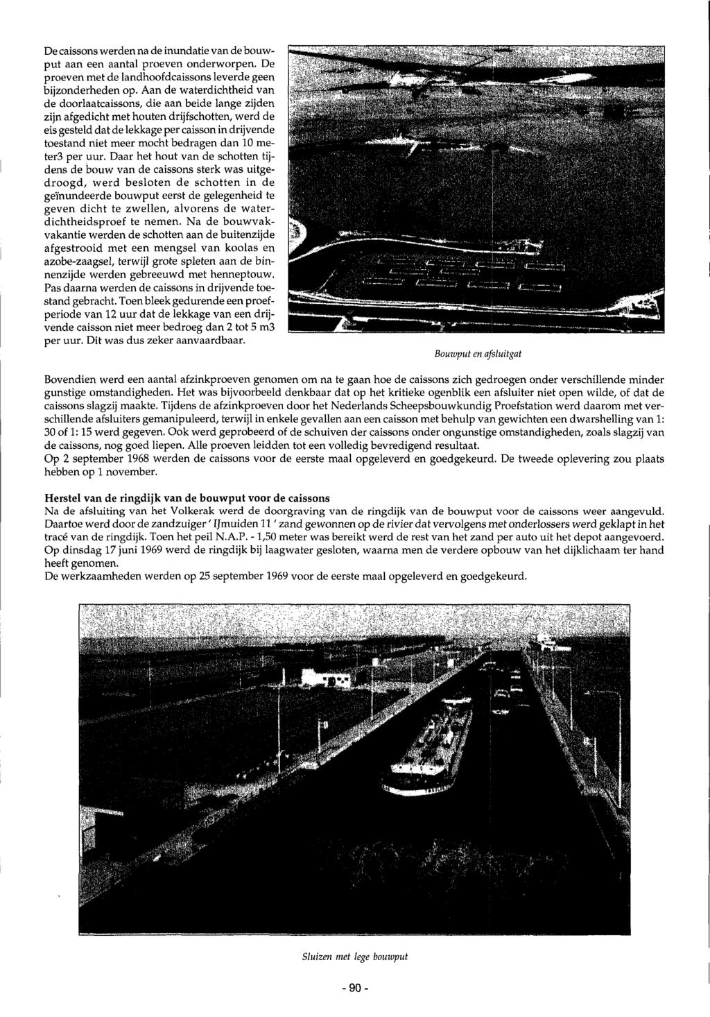 De caissons werden na de inundatie van de bouwput aan een aantal proeven onderworpen. De proeven met de landhoofdcaissons leverde geen bijzonderheden op.