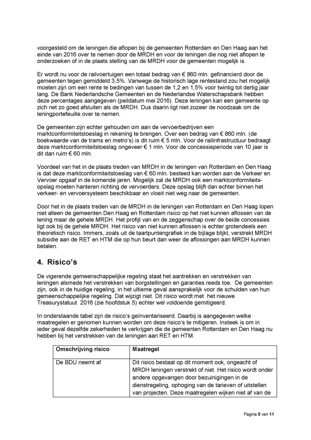 voorgesteld om de leningen die aflopen bij de gemeenten Rotterdam en Den Haag aan het einde van 2016 over te nemen door de MRDH en voor de leningen die nog niet aflopen te onderzoeken of in de plaats