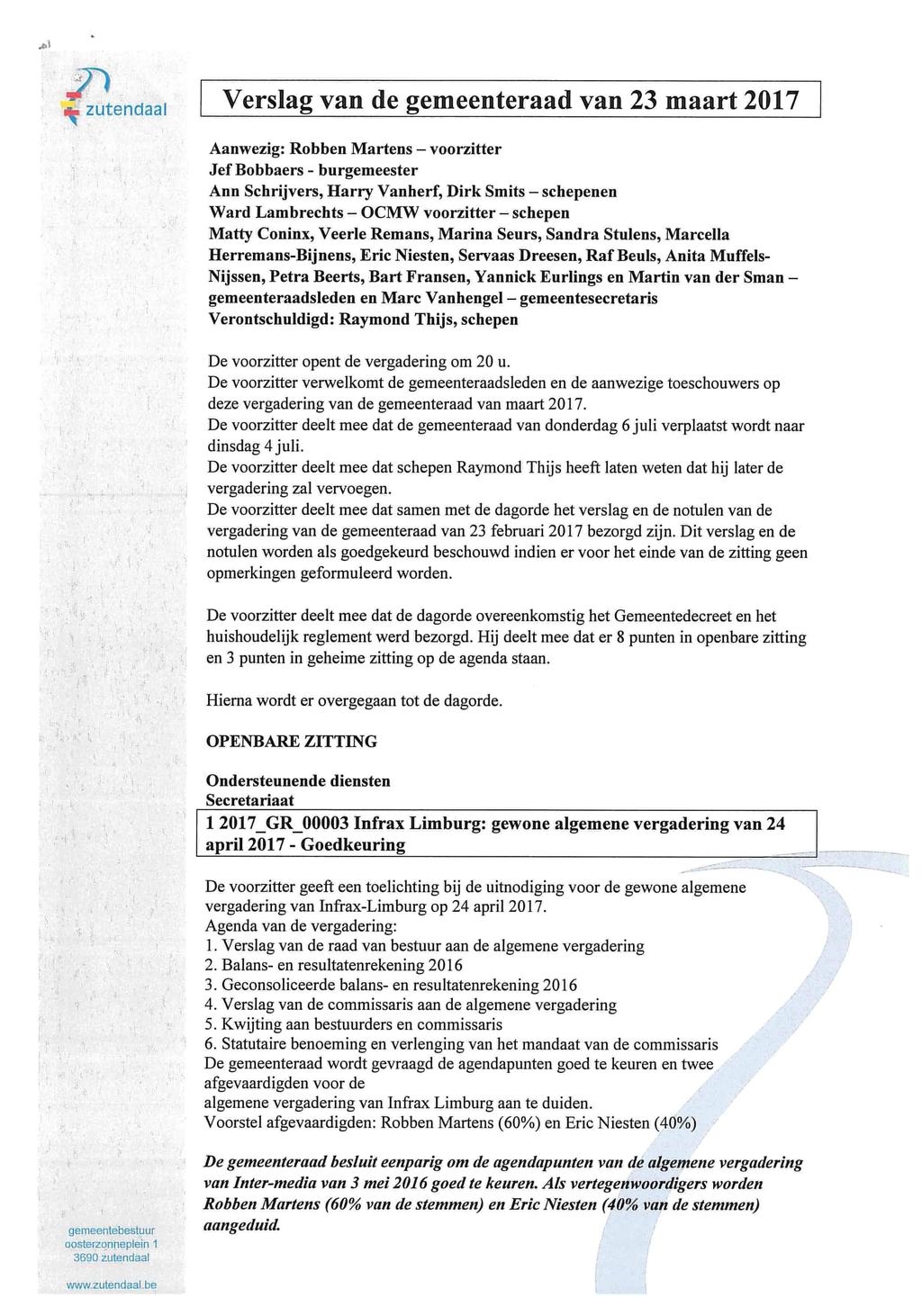 2") zutendaal Verslag van de gemeenteraad van 23 maart 2017 Aanwezig: Robben Martens voorzitter Jef Bobbaers - burgemeester Ann Schrijvers, Harry Vanherf, Dirk Smits schepenen Ward Lambrechts OCMW