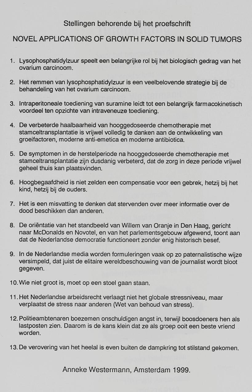 Stellingen behorende bij het proefschrift NOVEL APPLICATIONS OF GROWTH FACTORS IN SOLID TUMORS 1. Lysophosphatidylzuur speelt een belangrijke rol bij het biologisch gedrag van het ovarium carcinoom.