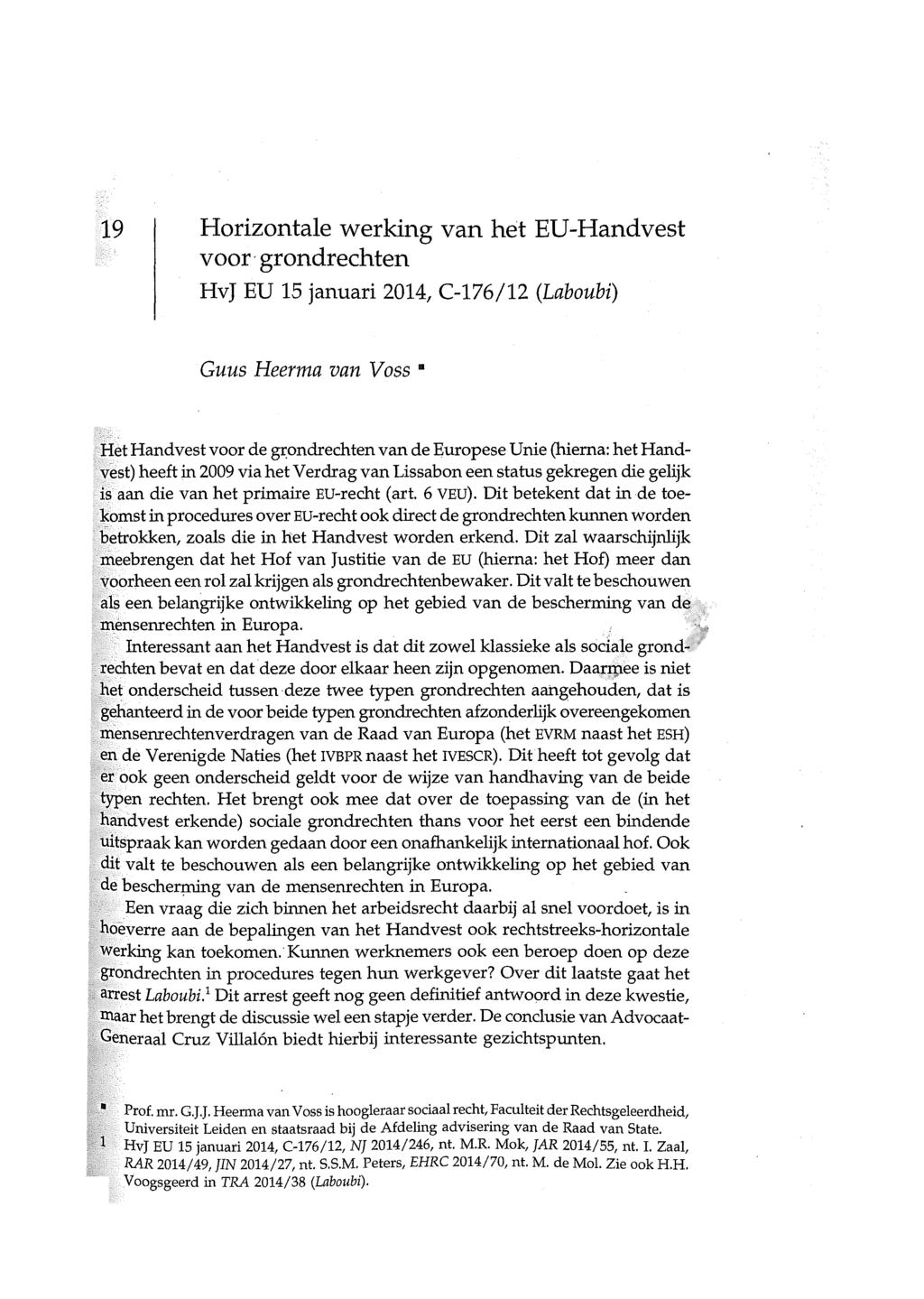 19 Horizontale werking van het EU-Handvest voor grondrechten HvJ EU 15 januari 2014, C-176/12 (Laboubi) Guus Heerma van Voss Het Handvest voor de ~ondrechten van de Europese Unie (hierna: het