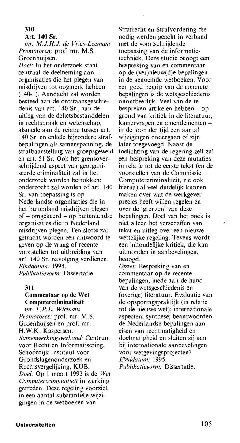310 Art. 140 Sr. mr. M.J.H.J. de Vries-Leemans Promotoren: prof. mr. M.S. Groenhuijsen.