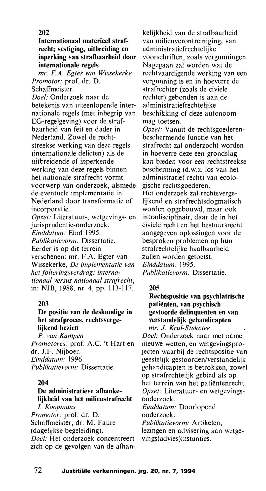 202 Internationaal materieel strafrecht; vestiging, uitbreiding en inperking van strafbaarheid door internationale regels mr. F.A. Egter van Wissekerke Promotor: prof. dr. D. Schaffmeister.