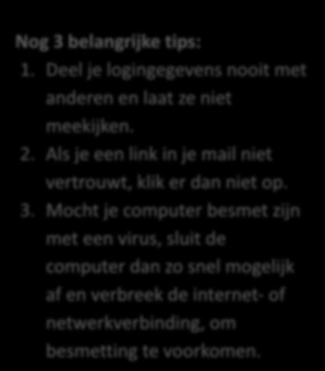 Als je een link in je mail niet vertrouwt, klik er dan niet op. 3.