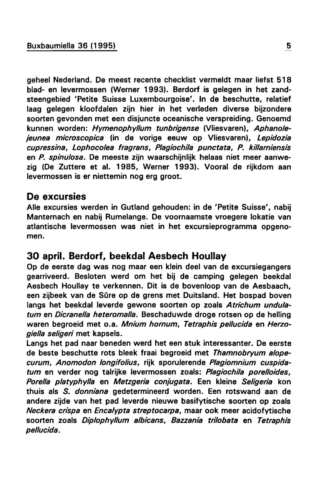 Buxbaumiella 36 (1995) 5 geheel Nederland. De meest recente checklist vermeldt maar liefst 518 blad- en levermossen (Werner 1993).