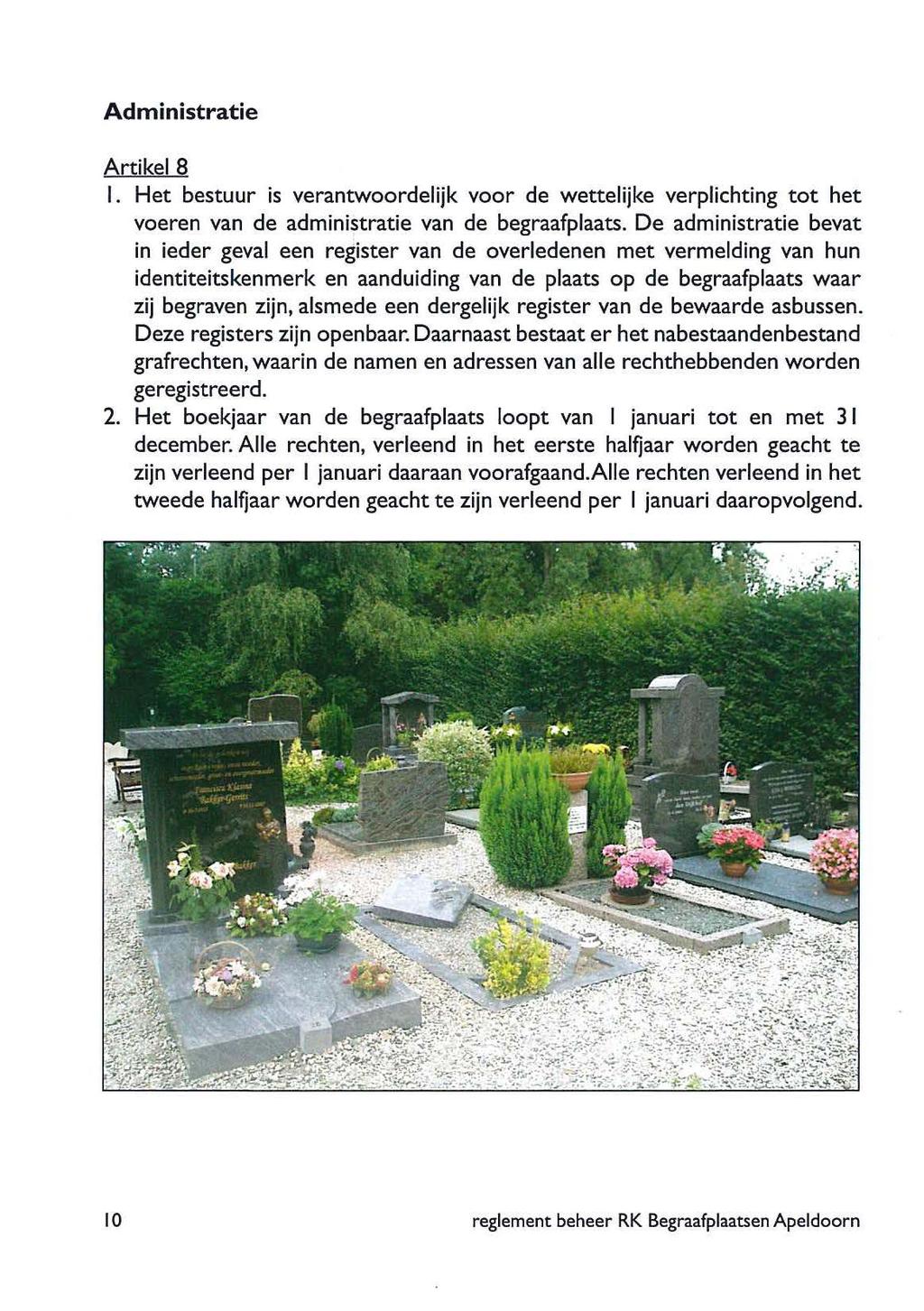 Administratie ArtikelS I. Het bestuur is verantwoordelijk voor de wettelijke verplichting tot het voeren van de administratie van de begraafplaats.