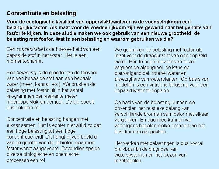 Maatregelen Hoewel de belasting veel hoger is dan de kritische belasting, zijn er dus toch geen problemen met de helderheid van het water vanwege de filterende werking van de aanwezige