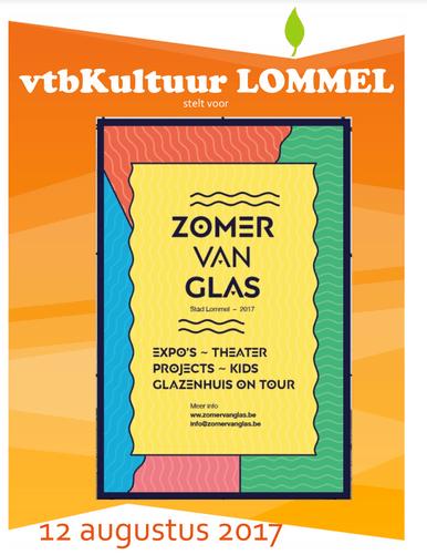 ZOMER van GLAS Lommel 12 augustus 2017 In het kader van een groot project omtrent "glas" heeft onze afdeling vtbkultuur Lommel het genoegen om u een fantastisch ééndagsprogramma