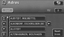Bij elke volgende letter die wordt ingedrukt, verschijnen alle mogelijke overeenkomstige straatnamen. Basisbediening Druk op Lijst. De zoekresultaten voor de ingevoerde straatnaam worden weergegeven.
