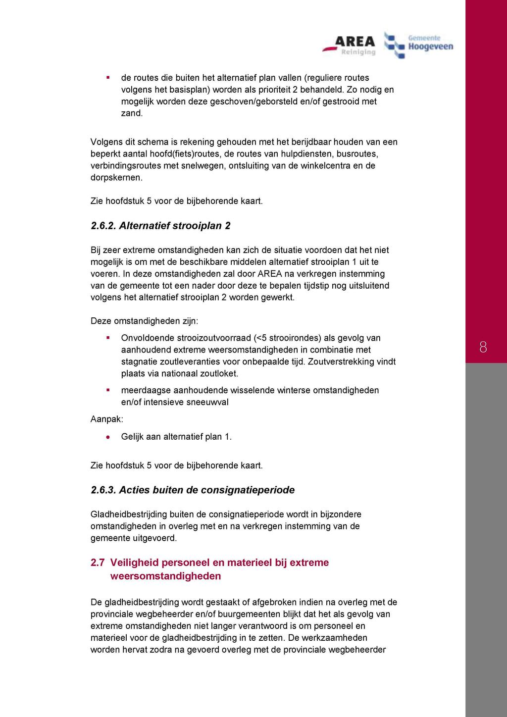 ARÉA m'm Hoogeveen Reiniging * de routes die buiten het alternatief plan vallen (reguliere routes volgens het basisplan) worden als prioriteit 2 behandeld.