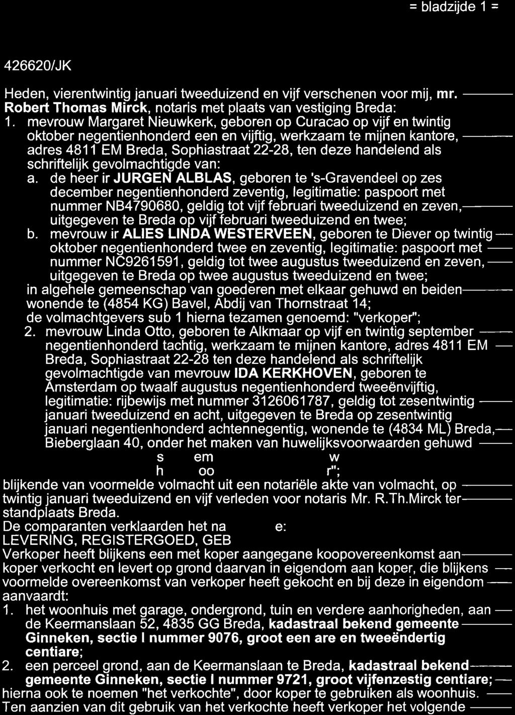 = bladzüde 1 = 4266201JK Heden, vierentwi ntig januari tweeduízend en vijf verschenen voor mij, ffir. Robert Thomas Mirck, notarís met plaats van vestiging Breda 1.
