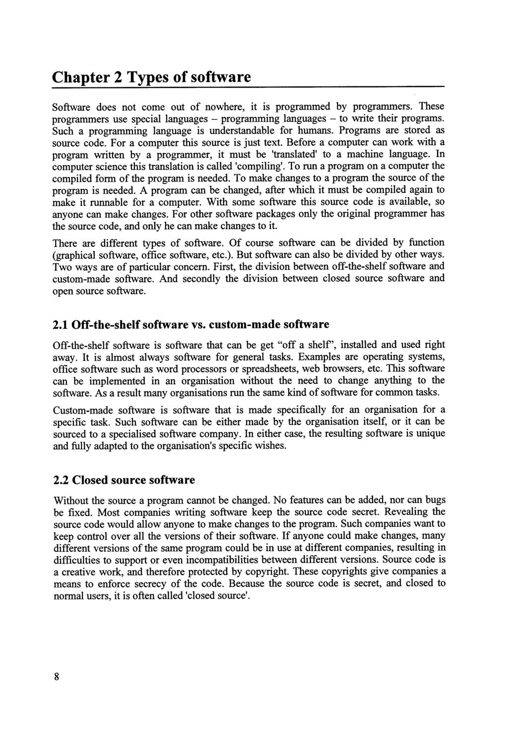Chapter 2 Types of software Software does not come out of nowhere, it is programmed by programmers. These programmers use special languages - programming languages - to write their programs.