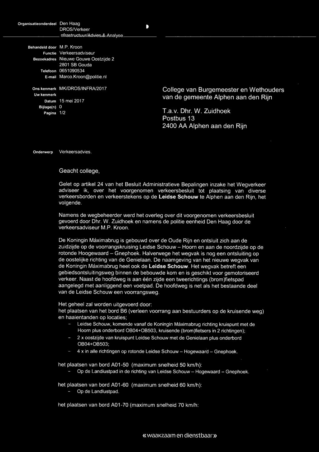 nl LITIE Ons kenmerk MKDROSINFRA207 Uw kenmerk Datum 5 mei 207 Bijlage(n) 0 Pagina 2 ollege van Burgemeester en Wethouders van de gemeente Alhen aan den Rijn T.a.v. Dhr. W. Zuidhoek Postbus 3 2400 AA Alhen aan den Rijn Onderwer Verkeersadvies.