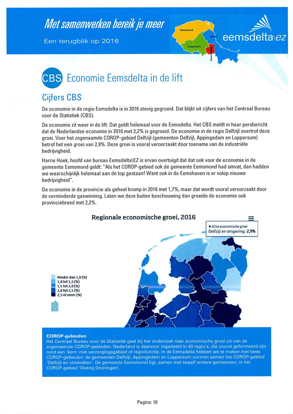0 Economie Eemsdelta in de lift Cijfers CBS De economie in de regio Eemsdelta is in 2016 stevig gegroeid. Dat blijkt uit cijfers van het Centraal Bureau voor de Statistiek (CBS).