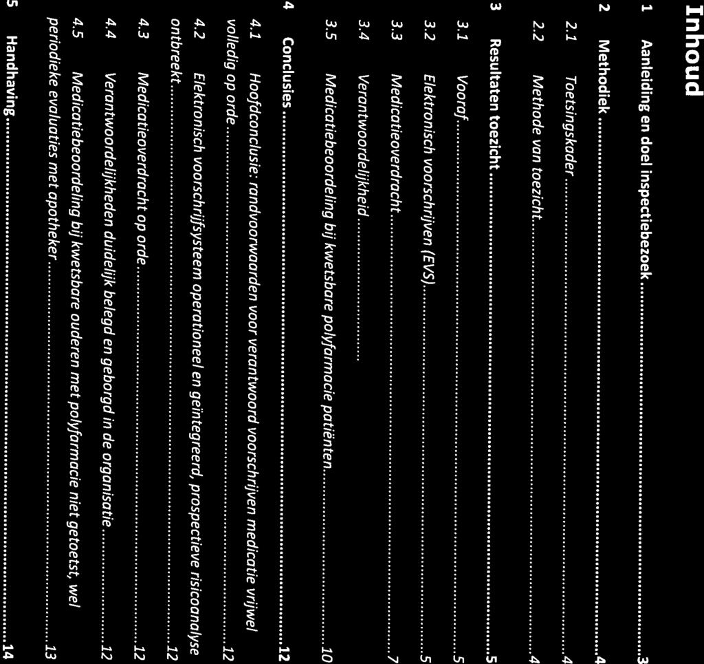 2.1 Toetsingskader 4 1 Aanleiding en doel inspectiebezoek.3 2 Methodiek 4 3 Resultaten toezicht 5 5 Handhaving 14 Pagina 2 van 14 periodieke evaluaties met apotheker 13 4.