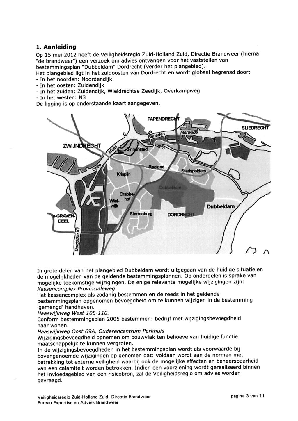 1, Aanleiding Op 15 mei 2012 heeft de VeiÜgheidsregio Zuid-Holland Zuid, Directie Brandweer (hierna "de brandweer") een verzoek om advies ontvangen voor het vaststellen van bestemmingsplan