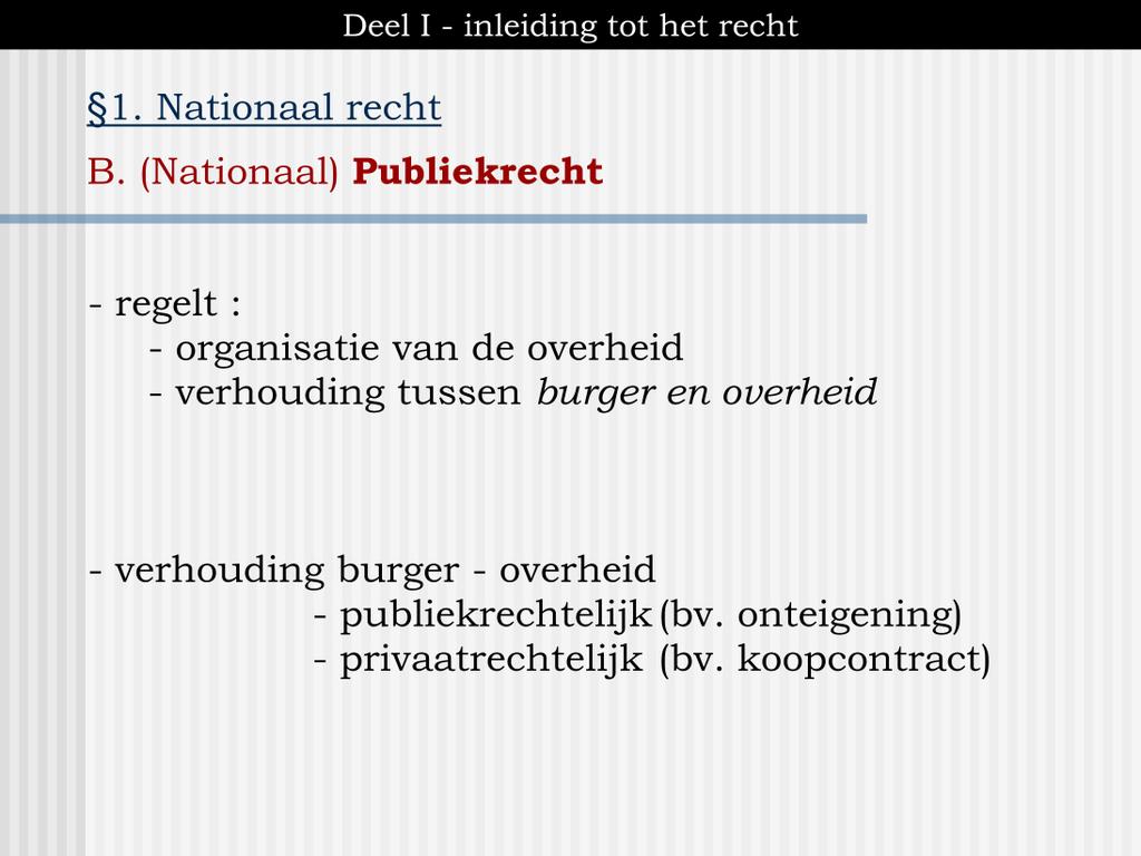 De overheid beschikt over een monopolie van geweld op een bepaald grondgebied en ten aanzien van bepaalde personen. De overheid kan bepaalde rechten en plichten opleggen aan burgers (bv.