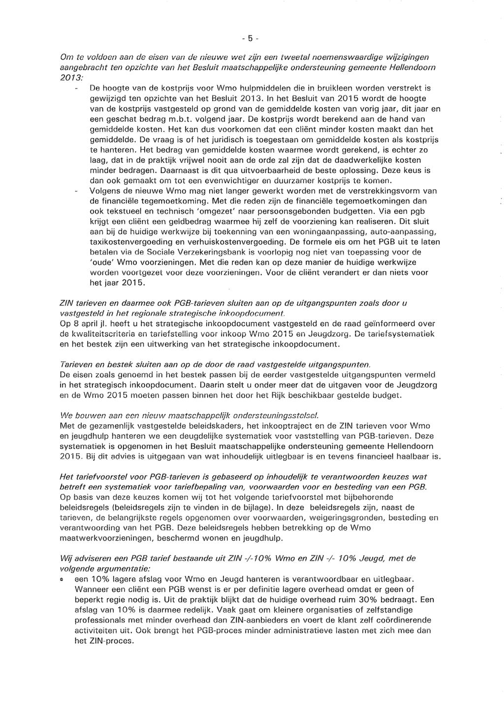 - 5 - Om te voldoen aan da eisen van de nieuwe wet zijn een ivv-eetal noemensvv-aardige wijzigingen aangebracht ten opzichte van het Besluit maatschappelijke ondersteuning gemeente Hellendoorn 2013: