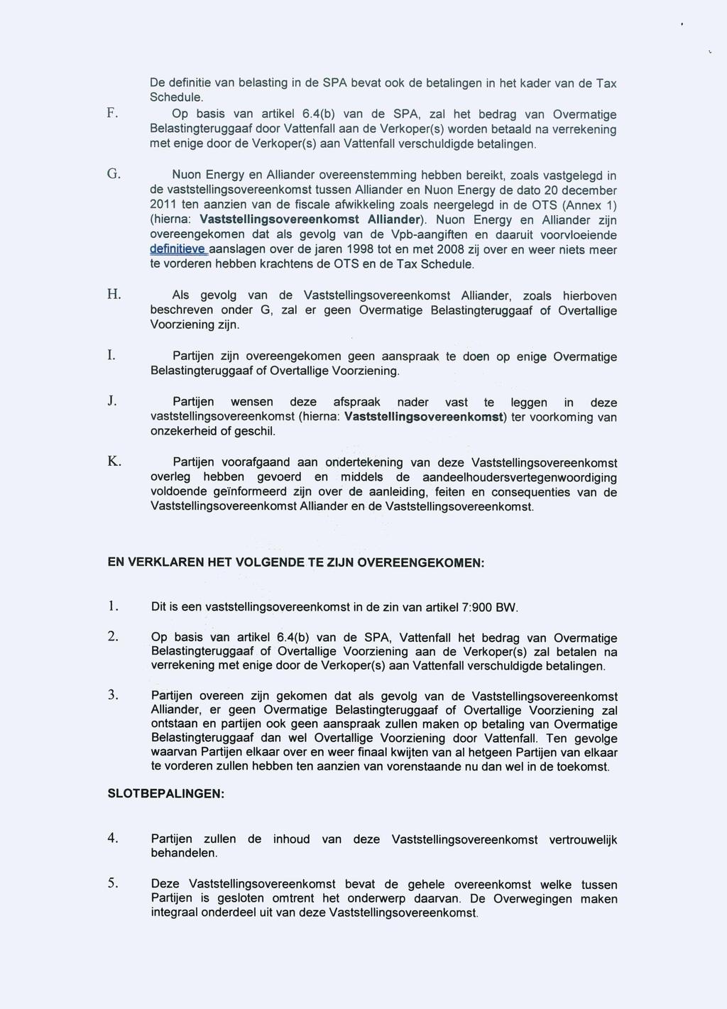 De definitie van belasting in de SPA bevat ook de betalingen in het kader van de Tax Schedule. F. Op basis van artikel 6.