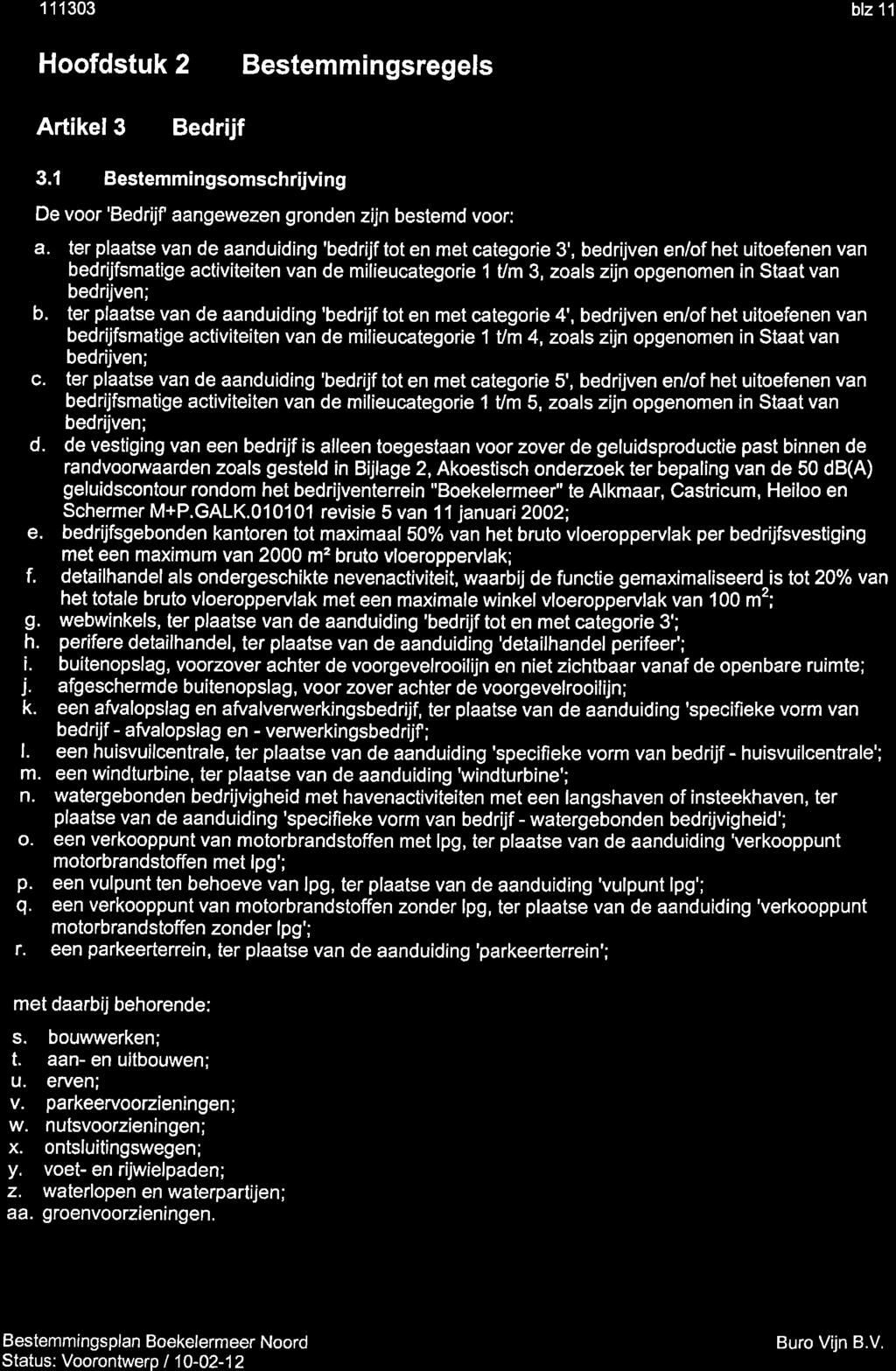 r11303 blz 11 Hoofdstuk 2 Bestemmingsregels Artikel3 Bedrijf 3.1 Bestemmingsomschrijving De voor'bedrijf aangewezen gronden zijn bestemd voor: a.