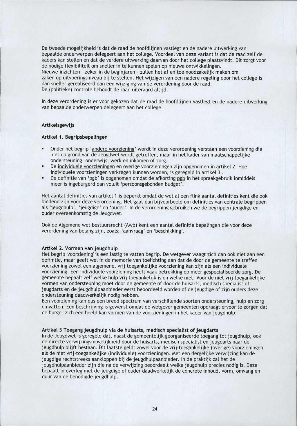 De tweede mogelijkheid is dat de raad de hoofdlijnen vastlegt en de nadere uitwerking van bepaalde onderwerpen delegeert aan het college.