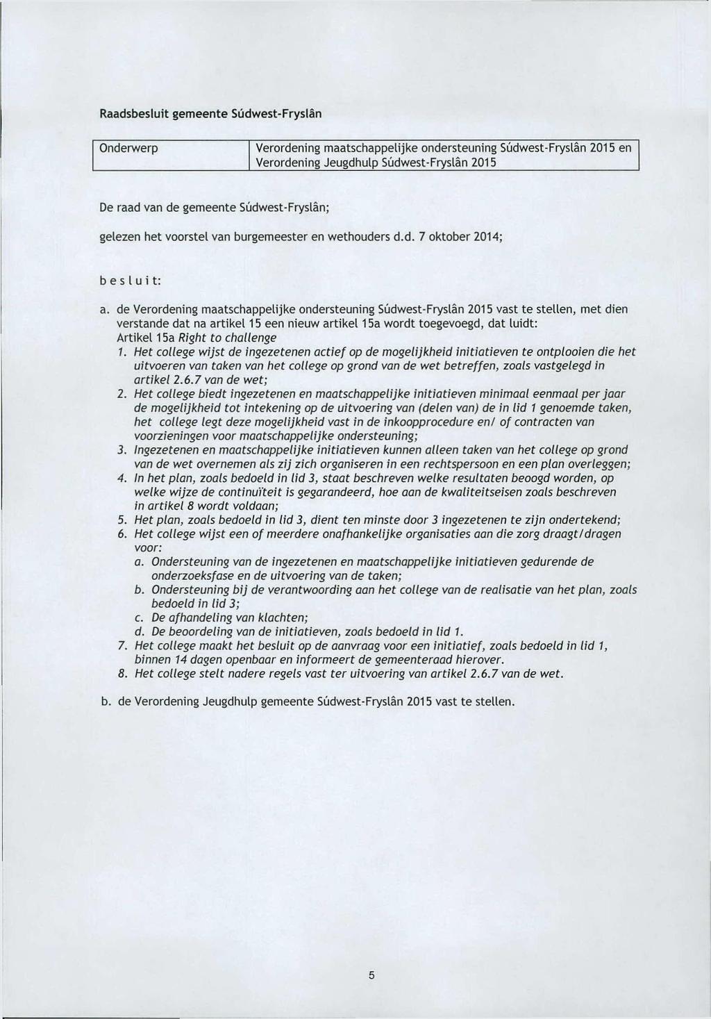 Raadsbesluit gemeente Súdwest-Fryslân Onderwerp I Verordening maatschappelijke ondersteuning Súdwest-Fryslân 2015 en Verordening Jeugdhulp Súdwest-Fryslân 2015 De raad van de gemeente