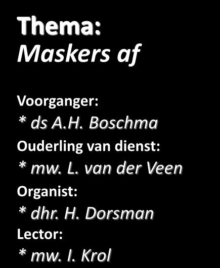 Welkom in de Menorah Thema: Maskers af Met medewerking van: 25 ++ gespreksgroep Voorganger: * ds A.H.