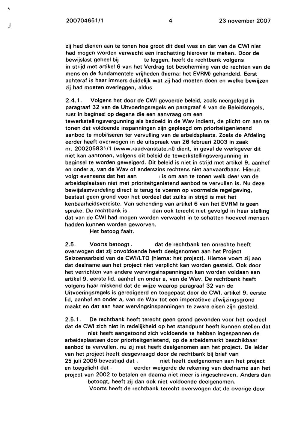 200704651/1 4 23 november 2007 zij had dienen aan te tonen hoe groot dit deel was en dat van de CWI niet had mogen worden verwacht een inschatting hierover te maken.