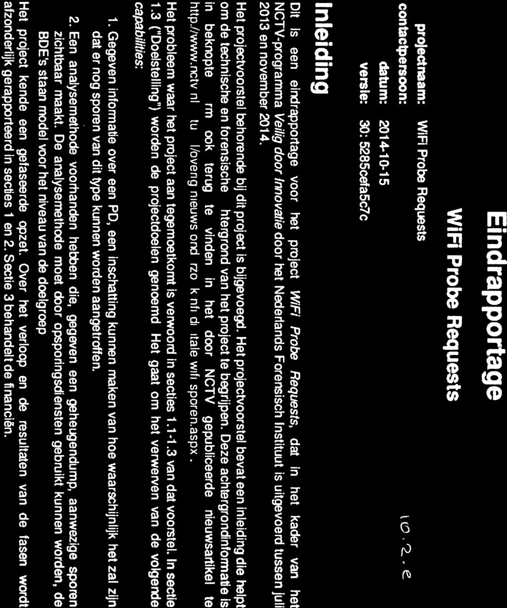 projectnaam: WIFI Probe Requests contactpersoon: datum: 207410-15 versie: 30: 5285cefa5c7c Inleiding Eindrapportage WiFï Probe Requests Dit is een eindrapportage voor het project WIFI Probe Requests,